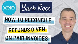 Xero Bank Accounts  How to Reconcile a Refund for a Paid Invoice in Xero Using a Credit Note [upl. by Ziagos]