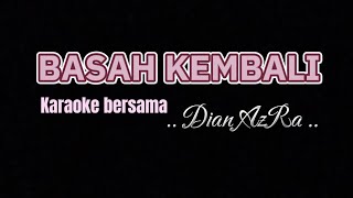 BASAH KEMBALI  karaoke untuk cowok  Duet bersama Dian AzRa [upl. by Annie]