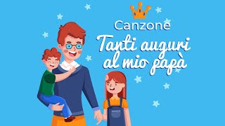 Tanti Auguri al mio Papà  Canzone per la festa del papà con testo e link attività in descrizione [upl. by Modesty314]