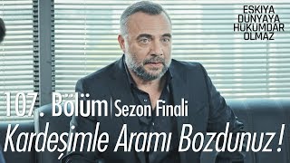 Kardeşimle aramı bozdunuz  Eşkıya Dünyaya Hükümdar Olmaz 107 Bölüm  Sezon Finali [upl. by Ihp]