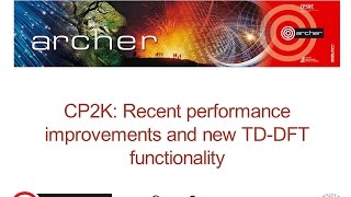 ARCHER Webinar  CP2K  Recent performance improvements and new TDDFT functionality [upl. by Barra]