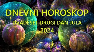 DNEVNI HOROSKOP DVADESET DRUGI DAN JULA 2024 [upl. by Kafka977]