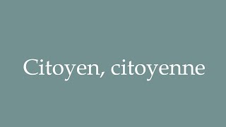 How to Pronounce Citoyen Citoyenne Citizen Correctly in French [upl. by Anrak]