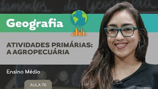 Atividades primárias a agropecuária​ ​ Geografia  Ensino Médio [upl. by Nailliw]