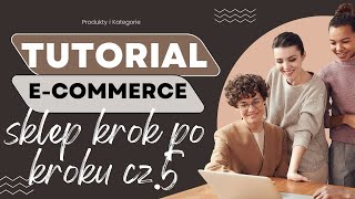 Tutorial Sklep Internetowy ECommerce Jak dodać produkty i kategorie do Sklepu Woocommerce [upl. by Nahguav]