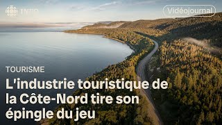 L’industrie touristique de la CôteNord tire son épingle du jeu  Vidéojournal [upl. by Ariuqahs]