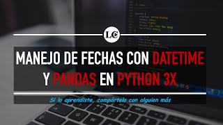 32 Pandas  Datetimes  Manejo de fechas en Python  Curso de Python 3 desde Cero  La Cartilla [upl. by Ahsiaa82]