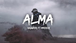 Ngwea ftMirror  ALMA LyricsLyrics Video [upl. by Nilyahs]