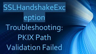 SSLHandshakeException Troubleshooting PKIX Path Validation Failed [upl. by Robson]