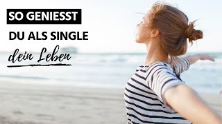 Wie man glücklich Single ist und sein Leben genießt [upl. by Kristof846]