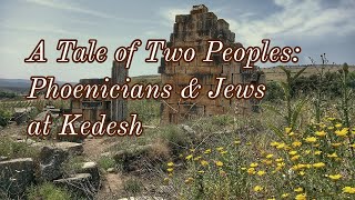 A Tale of Two Peoples Phoenicians and Jews at Kedesh [upl. by Atnwahsal]