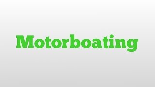 Motorboating meaning and pronunciation [upl. by Aranat309]