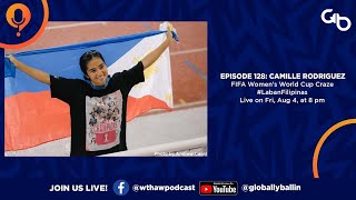 WTHAW Episode 128 Camille Rodriguez  FIFA Womens World Cup Craze LabanFilipinas [upl. by Alasdair631]