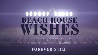 Beach House  quotWishesquot  Forever Still [upl. by Dibru]