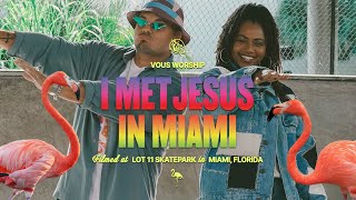 I Met Jesus In Miami — VOUS Worship Official Music Video [upl. by Ninnahc]