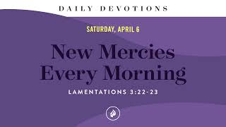 New Mercies Every Morning – Daily Devotional [upl. by Bidle175]