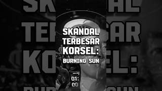 SKANDAL TERBESAR KOREA SELATAN BURNING SUN [upl. by Eener]