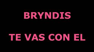 Te vas con el Bryndis Letra [upl. by Proffitt]