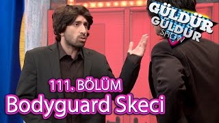 Güldür Güldür Show 111 Bölüm Bodyguard Skeci [upl. by Frohman]