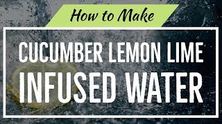 How To Make Cucumber Lemon Lime Infused Water [upl. by Brightman]