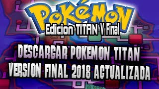 DESCARGAR POKEMON TITAN VERSION FINAL ACTUALIZADA  2018  ElBurgerXV [upl. by Bledsoe966]