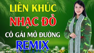 Cô Gái Mở Đường Tiếng Chày Trên Sóc BomBo Remix  LK Nhạc Đỏ Cách Mạng Tiền Chiến Remix Cực Bốc Lửa [upl. by Westbrook]