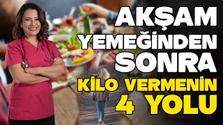 AKŞAM YEMEĞİNDEN SONRA KİLO VERMENİN 4 YOLU  Dr Ayça KAYA  YENİ SEZON [upl. by Hendren732]