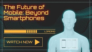 The Future of Mobile Beyond Smartphones [upl. by Alial]