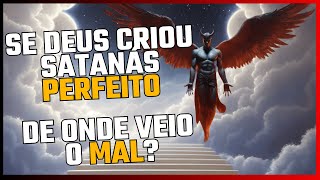 Se Deus criou Satanás perfeito de onde veio o mal [upl. by Hardan]