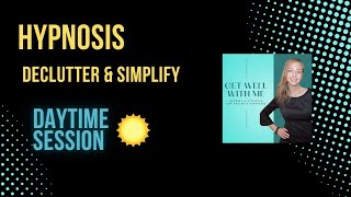 Ep 194 Hypnosis to Declutter and Simplify 🌞 Daytime Session [upl. by Seravart]