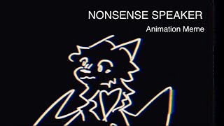 NONSENSE SPEAKER  Animation meme [upl. by Fast490]