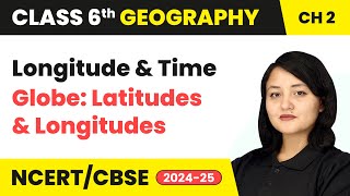 Longitude and Time  Globe Latitudes and Longitudes  Class 6 Geography Chapter 2  CBSE 202425 [upl. by Hartmann69]