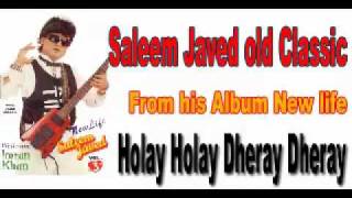 Saleem Javed  Holay Holay Dheray Dheray [upl. by Aicargatla]