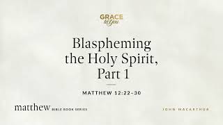 Blaspheming the Holy Spirit Part 1 Matthew 1222–30 Audio Only [upl. by Kynthia]