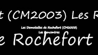 Les Demoiselles de Rochefort  Les Rencontres CM 2003 [upl. by Novj]