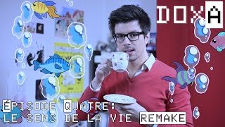 Le sens de la vie REMAKE  04  Doxa [upl. by Merril]