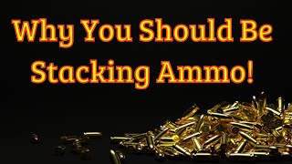 Why You Should Be Stacking Ammo Now [upl. by Papp823]