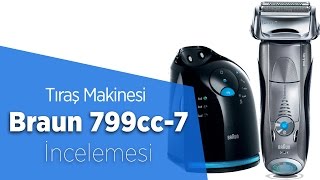 Braun 799cc7 Tıraş Makinesi İnceleme quotYeni Nesil Traşquot [upl. by Annaeg279]