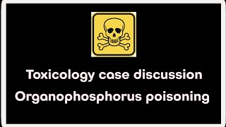 Toxicology case discussion  Organophosphorus poisoning [upl. by Ecyor622]