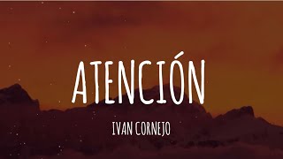 Ivan Cornejo  Atención LetraLyrics [upl. by Richey971]