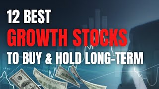 12 Best Growth Stocks to Buy and Hold LongTerm [upl. by Bjork]