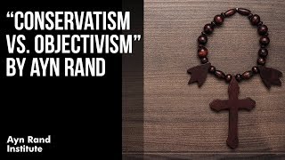 quotConservatism vs Objectivismquot by Ayn Rand [upl. by Gnaoh]