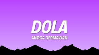 Angga Dermawan  Dola LirikLyrics [upl. by Ahseeyt]