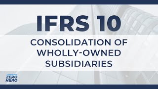 IFRS 10 Summary On Consolidating Whollyowned Subsidiaries [upl. by Llevad587]