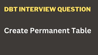 DBT Interview Question  How to create Permanent Table in Snowflake using DBT [upl. by Granlund]