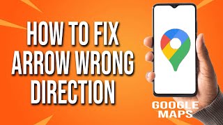 How To Fix Google Maps Arrow Wrong Direction [upl. by Soirtimid285]