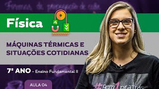 Máquinas térmicas e situações cotidianas – Física – 7º ano – Ensino Fundamental [upl. by Ailecra]