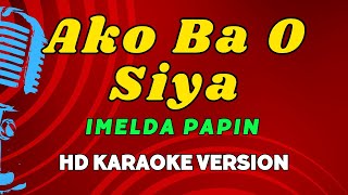 Ako Ba O Siya  Imelda Papin Karaoke Version [upl. by Medlin697]