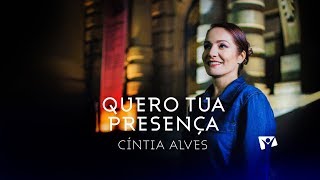 CÍNTIA ALVES  QUERO TUA PRESENÇA [upl. by Rednaskela]