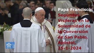 Papa Francisco – Segundas Vísperas en Solemnidad de la Conversión de San Pablo Apóstol 2512024 [upl. by Griz]